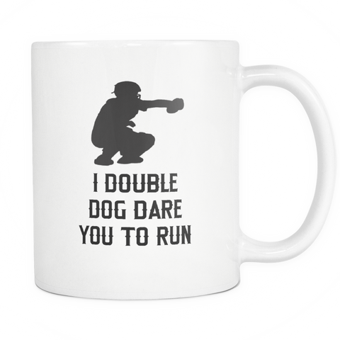 I Double Dog Dare You To Run - 11oz Novelty Ceramic Mug