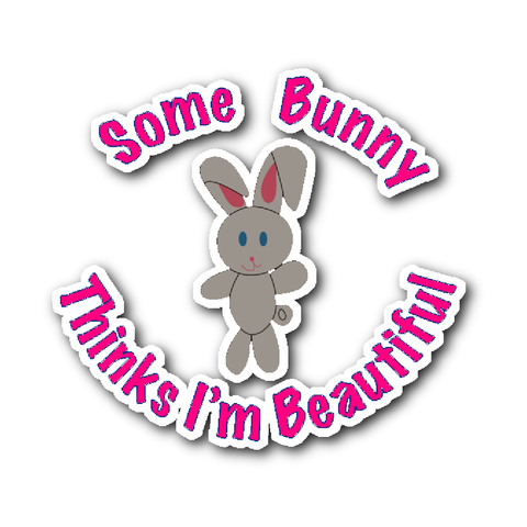 Some Bunny Thinks I'm Beautiful Sticker