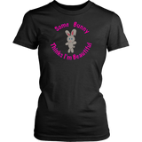 "Some Bunny Thinks I'm Beautiful" Ladies T-Shirt