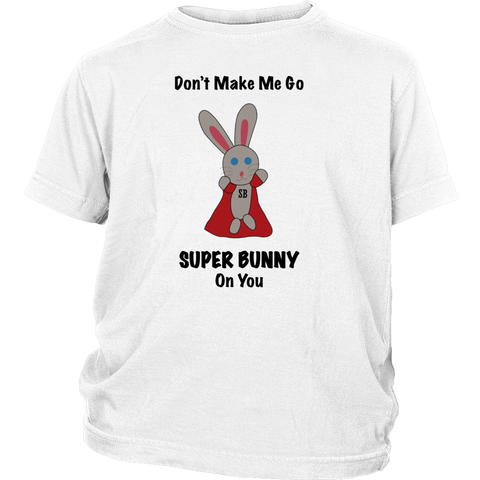 Don't Make Me Go Super Bunny On You T-Shirt