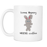 Some Bunny Needs Coffee - 11oz Ceramic Mug
