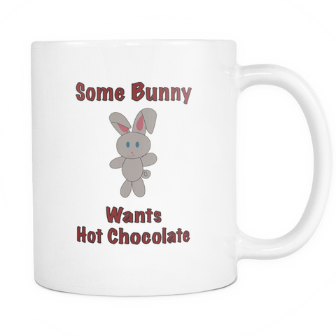 Some Bunny Wants Hot Chocolate - 11oz Ceramic Mug